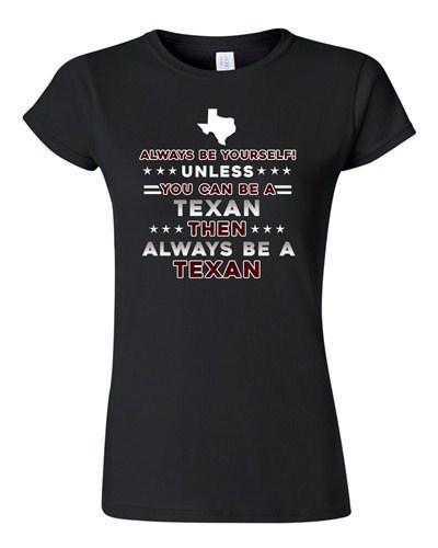 Junior Always Be Yourself Unless You Can Be An Texan Map Star DT T-Shirt Tee Unisex T-Shirt