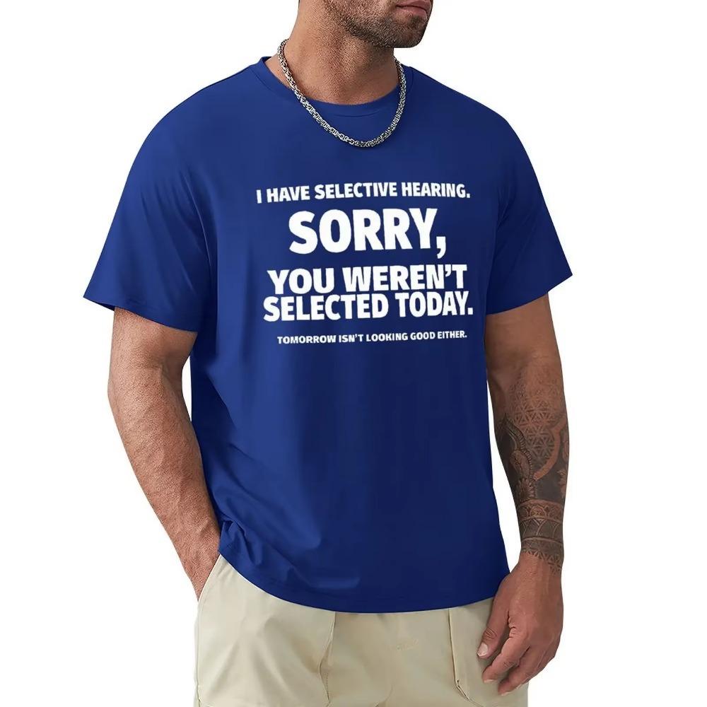 Novelty I Have Selective Hearing You Weren't Selected T Shirt Graphic Short Sleeve Husband Great Gifts Summer T-shirt