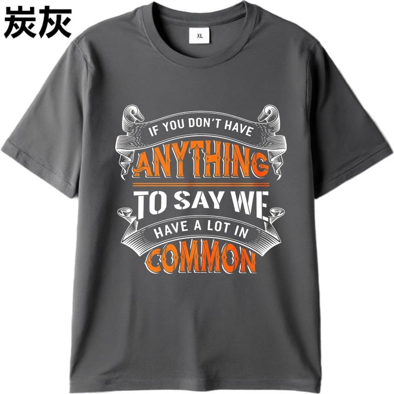 Soft Women short sleeve tshirt Oversized If You Dont Have Anything To Say We Have A Lot In Common Minimalist Unisex tees