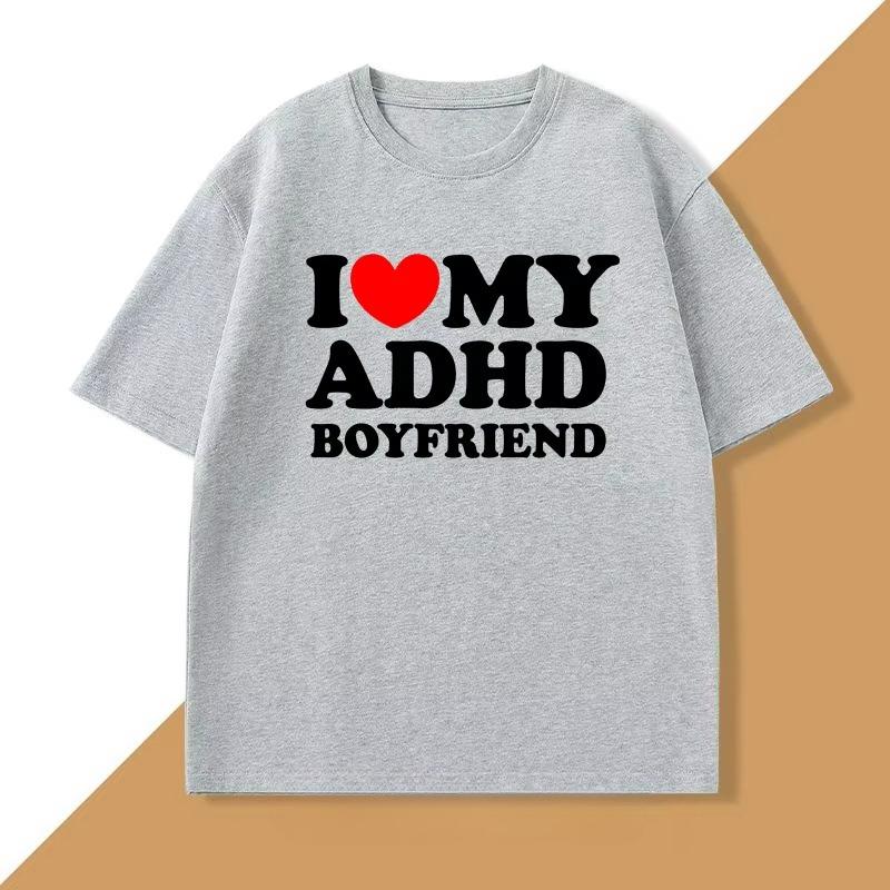 I Love My ADHD Boyfriend Tshirt Women Men Couple T Shirt Streetwear Personalized T-shirt Shirts Tops