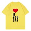 Camiseta Love If You Say Print Rounisexce Untold Kpopropa De Mujer Camiseta Harajuku Camisetas Informales Unisex