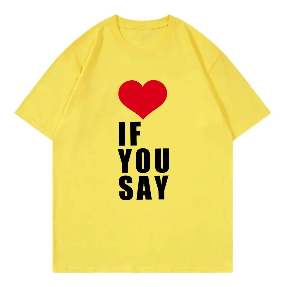Camiseta Love If You Say Print Rounisexce Untold Kpopropa De Mujer Camiseta Harajuku Camisetas Informales Unisex