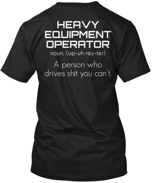 Heavy Equipment Operator T-Shirt Made in the USA Size S to 5XL