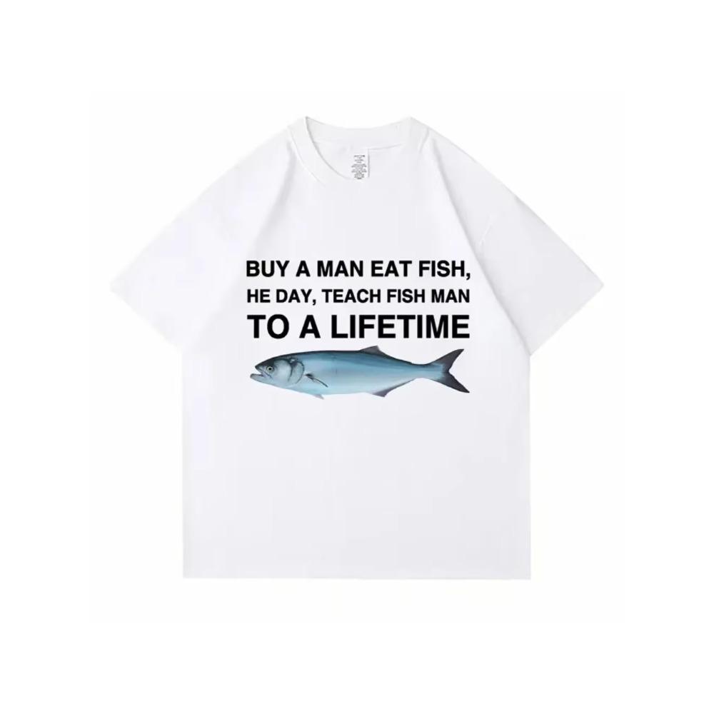 Buy A Man Eat Fish He Day Teach Fish Man To A Lifetime Funny Meme T Shirt Unisex Casual Cotton Men T-shirt Summer Oversized Tees