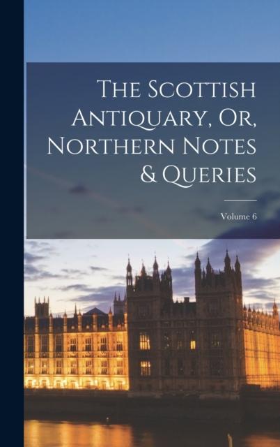 Libro The Scottish Antiquary, Or, Northern Notes & Queries; Volume 6