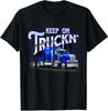 Keep On Truckn - Semi Truck Driver Trucker Trucking Mechanic T-Shirt