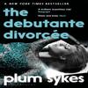 The Debutante Divorcee by Plum Sykes Paperback Book 9781408894675
