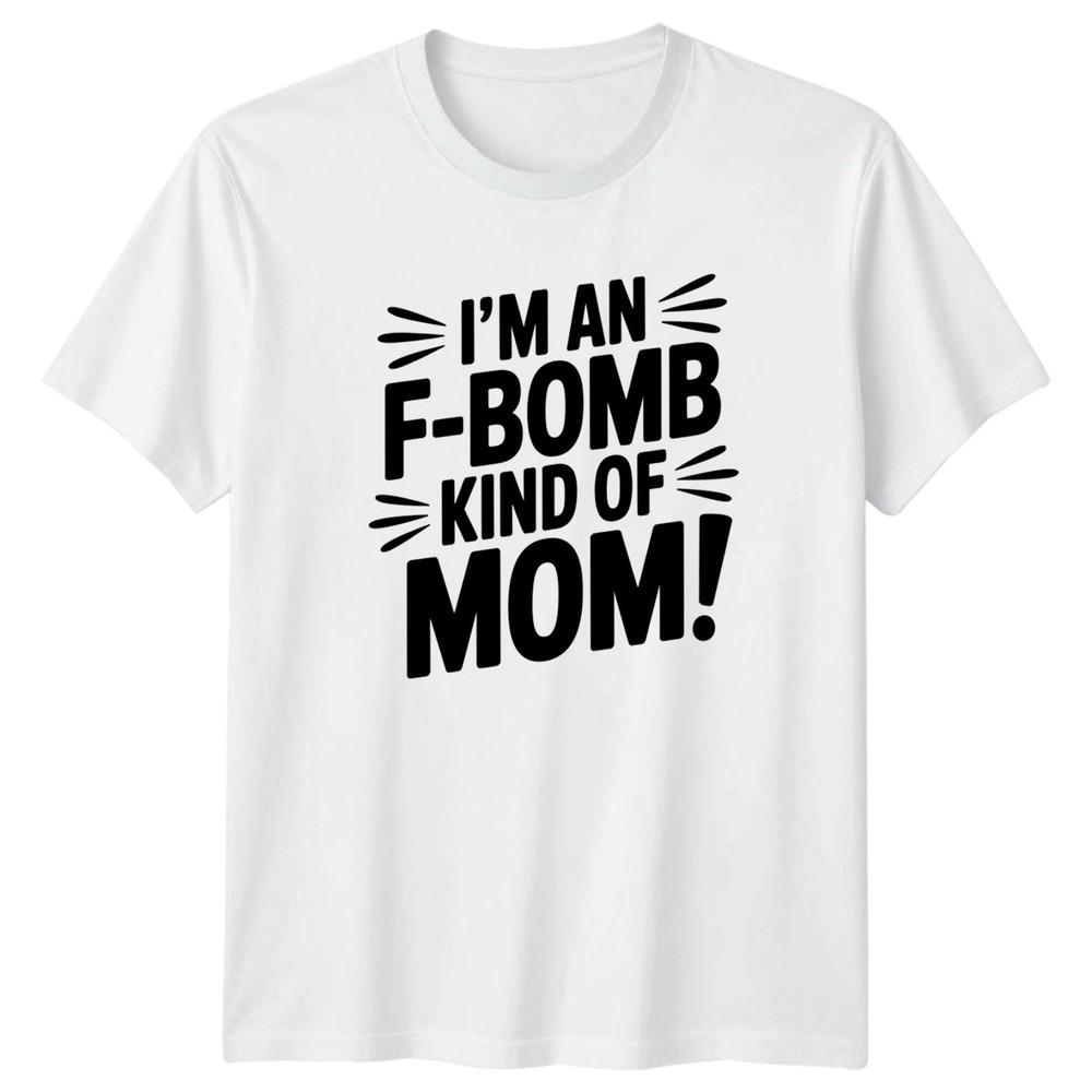 Im An FBomb Kind Of Unisexs TShirt Sassy Mom Motherhood Mothers Day Gift S