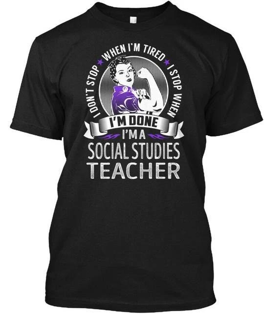 Social Studies Teacher Never Stop I Dont When Im TTshirt Made in USA S to 5XL S