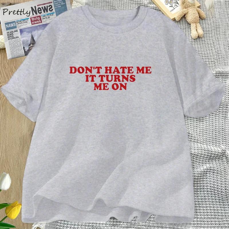 Don't Hate Me It Turns Me on T-shirts for Women Men Funny Y2K 2000's Inspired Meme Tshirt Cotton O Neck Short Sleeve Tees Tops