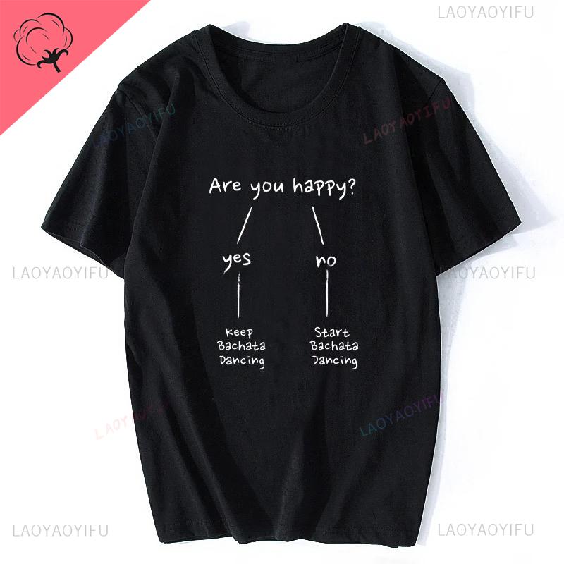 Funny Are You Happy Bachata Dancing Unisex Graphic Fashion New Cotton Short Sleeve Printed T Shirts ONeck Harajuku Streetwear