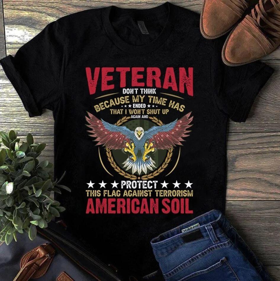 Veteran Don t Think Because My Time Has Ended Gift Men s and Women s T-shirts XXXL