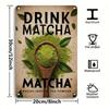 1pc 8x12 Inch Drink Matcha Aluminum Wall Art Green Tea Powder Sign Rustic Home Decor Waterproof