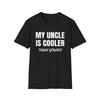 My Uncle Is Cooler Than Yours T-Shirt | Funny Family Statement Tee