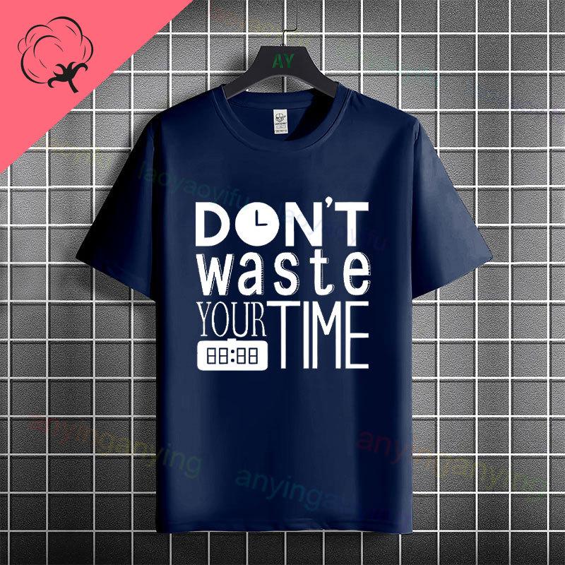 Funny Dont Waste Time Humor Style Slogan Tshirt For Unisex Unisex Casual Fashion Pure Cotton Short Sleeve Tshirt Streetwear