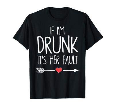 If I Get Drunk Her Fault It's T-shirt