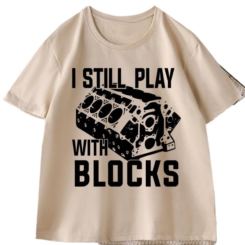 I Still Play with Blocks Funny Mechanic T Shirt Men Fathers Day Gift Tshirt Engineer Cotton Short Sleeve Tshirts Clothes