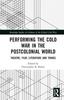 Libro Performing the Cold War In the Postcolonial World : Theatre, Film, Literature and Things