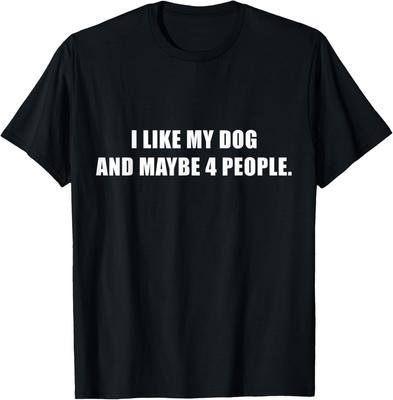 I Love My Dog And Maybe Like 4 People Sarcastic Dog Lover T-Shirt Unisex T-Shirt