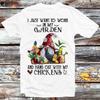 Gnome I Just Want To Work In My Garden Hang Out Chickens T Shirt B1156