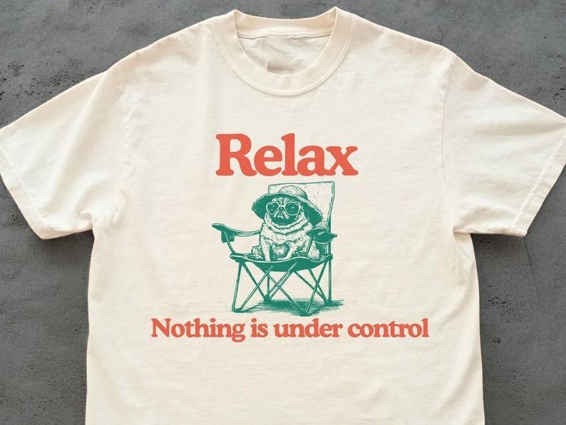 Chill Pug Vintage Shirt  Relax Nothing Is Under Control Pug Tee Summer Pug Mom Unisex T-Shirt L