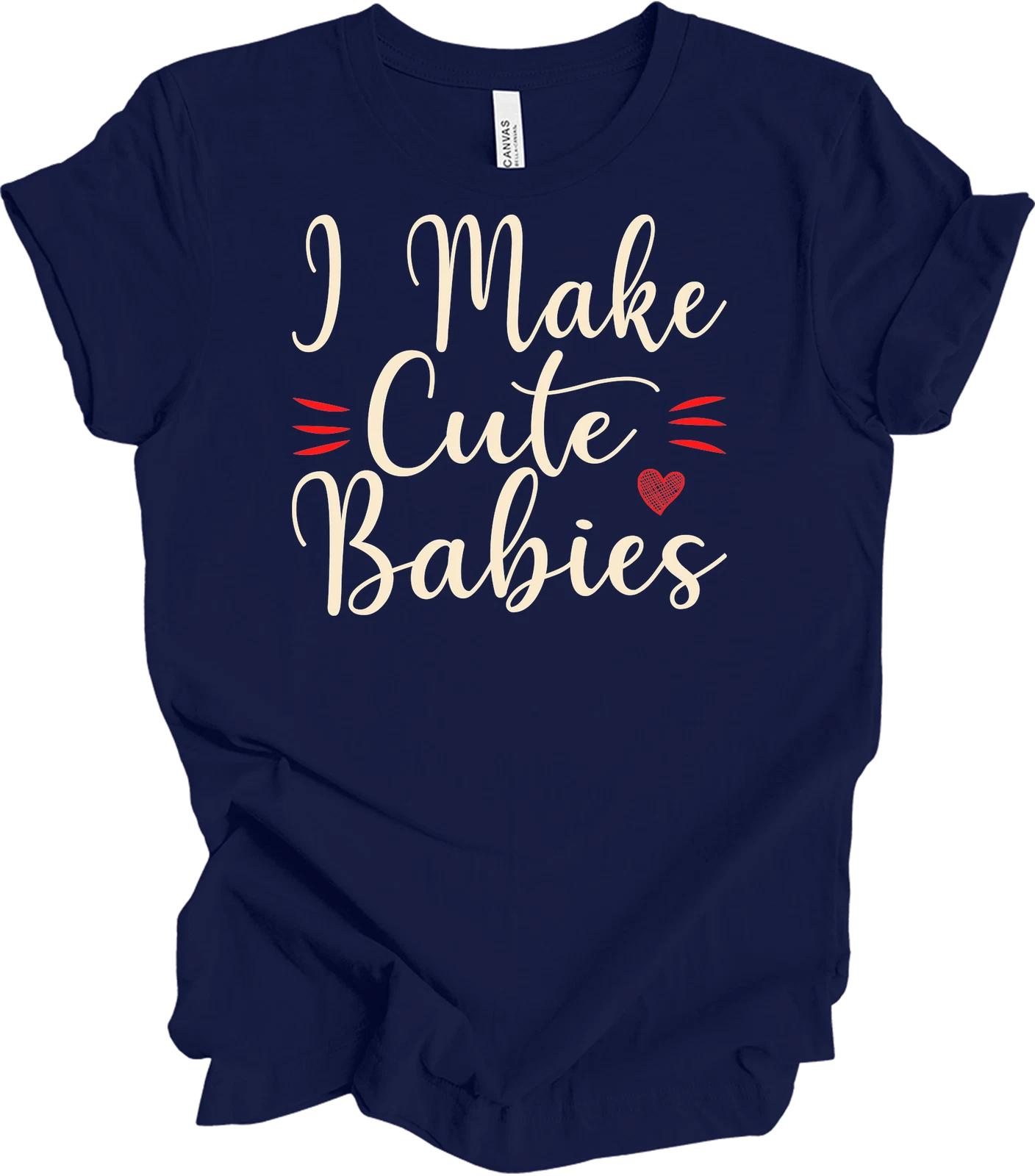 

I Make Cute Babies Funny Gift T shirt for Parents S