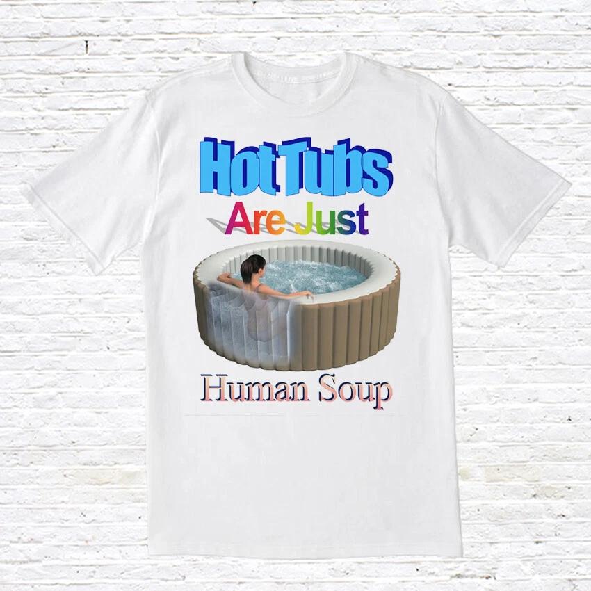 

Hot Tubs Are Just Human Soup T-Shirt. 90 s Vintage Style 4XL
