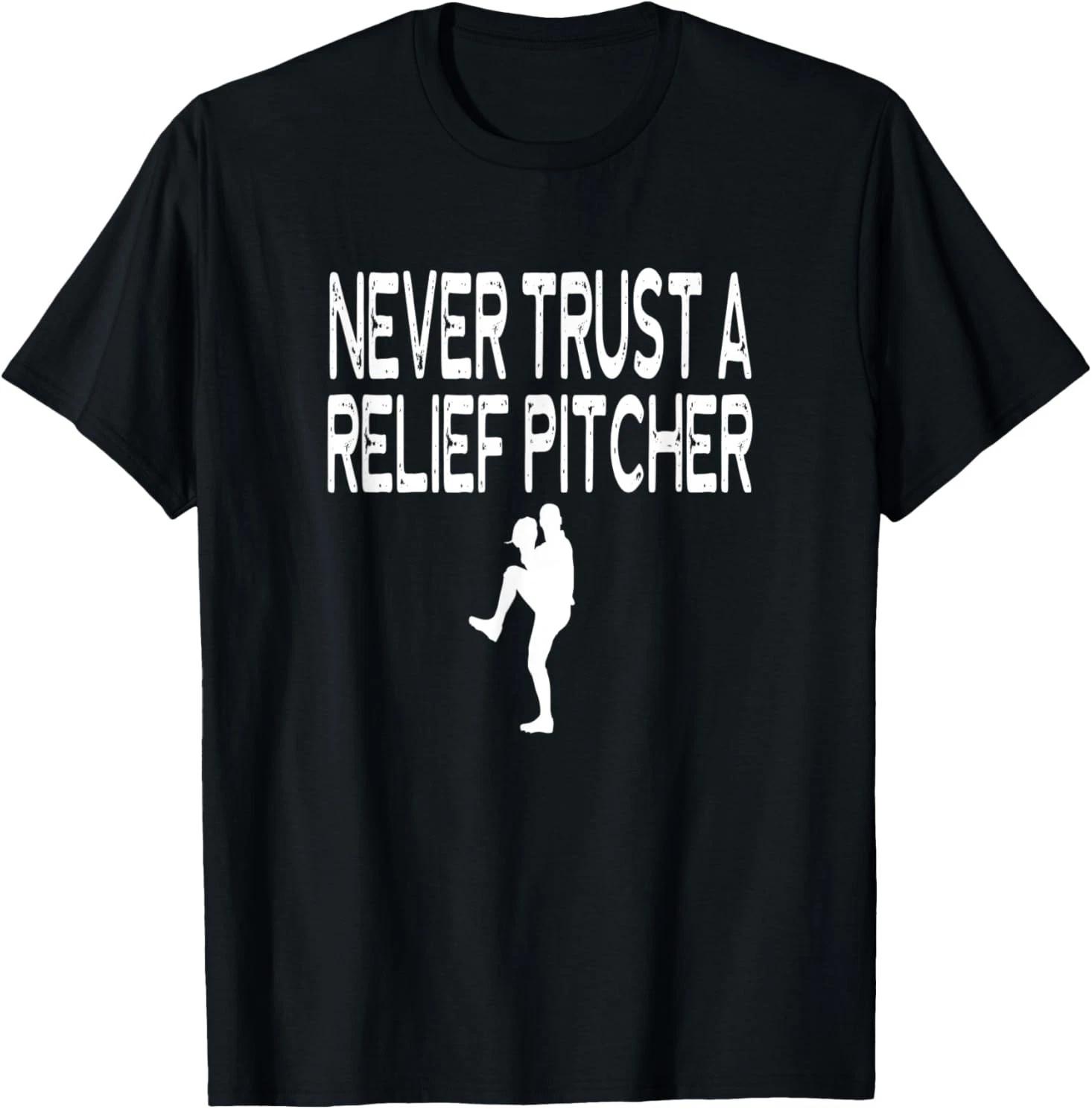 Never Trust Relief Pitcher Funny Saying Graphic Pitching T-Shirt L