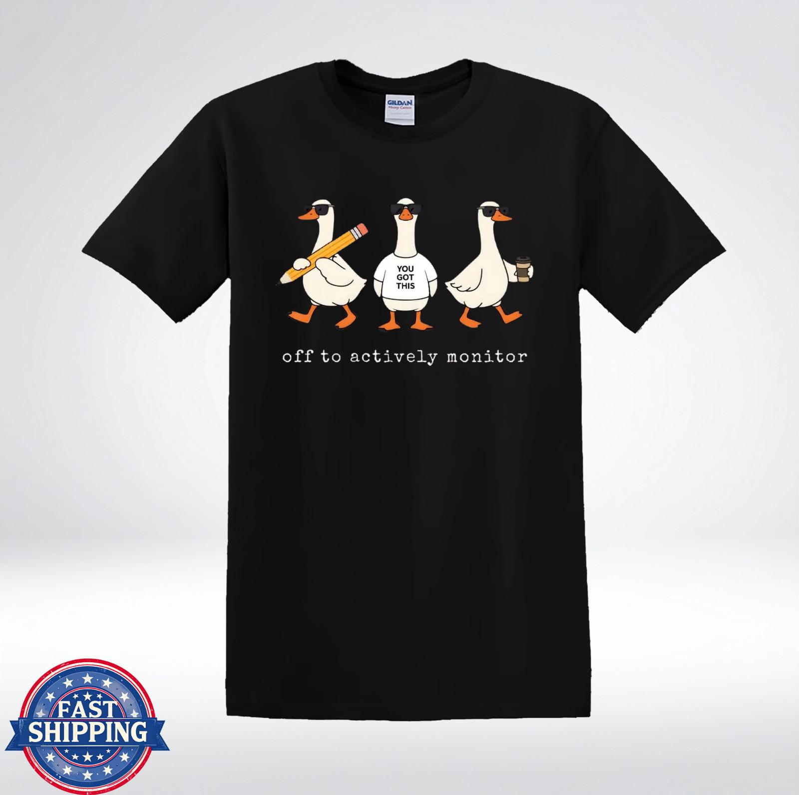 Funny Goose Shirt You Got This Off To Actively Monitor Humor T-Shirt XXL