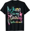 NEW LIMITED Month June Birthday June Is My Birthday T-Shirt - MADE IN USA