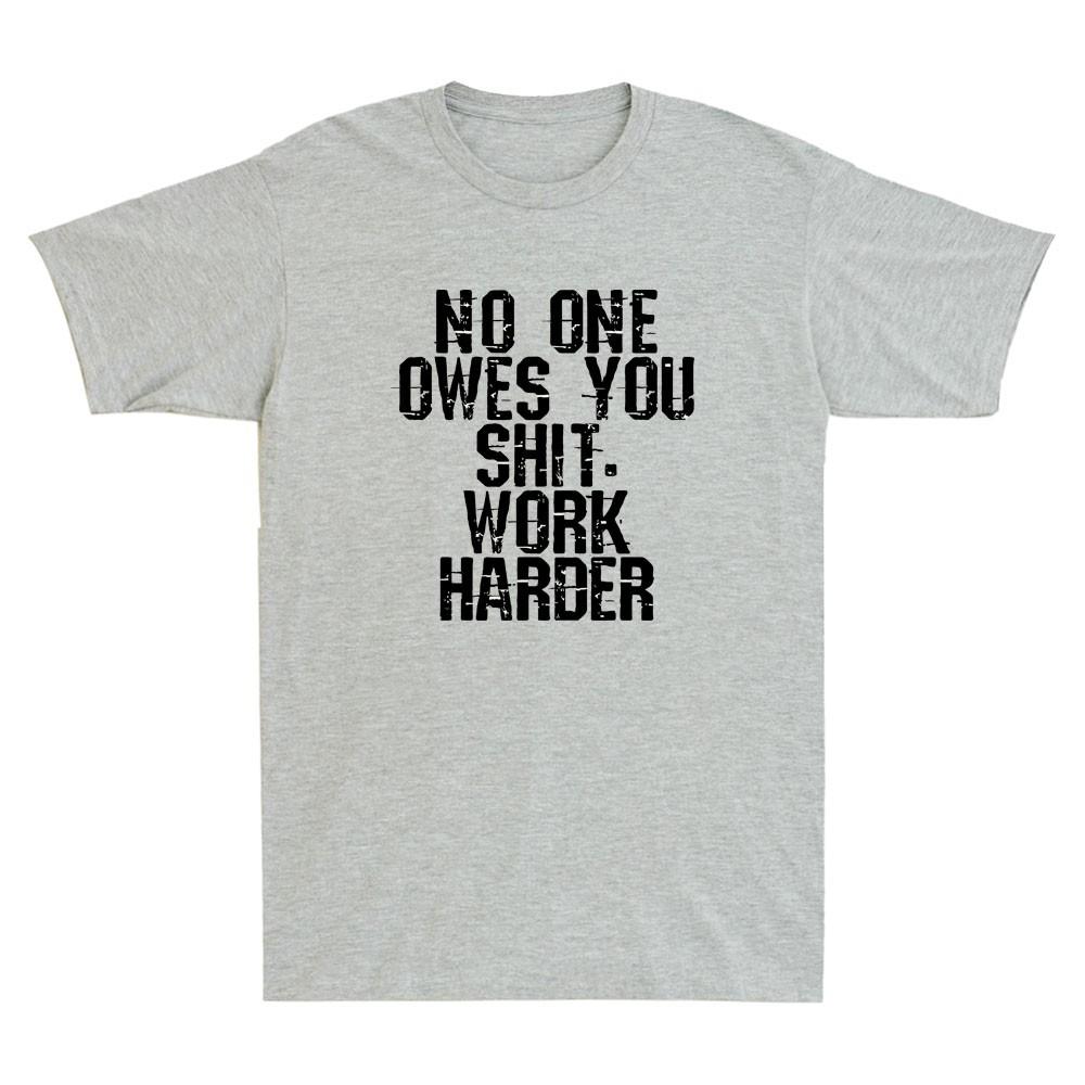 No One Owes You Sh It Work Harder Funny Sarcastic Saying Vintage Unisexs TShirt