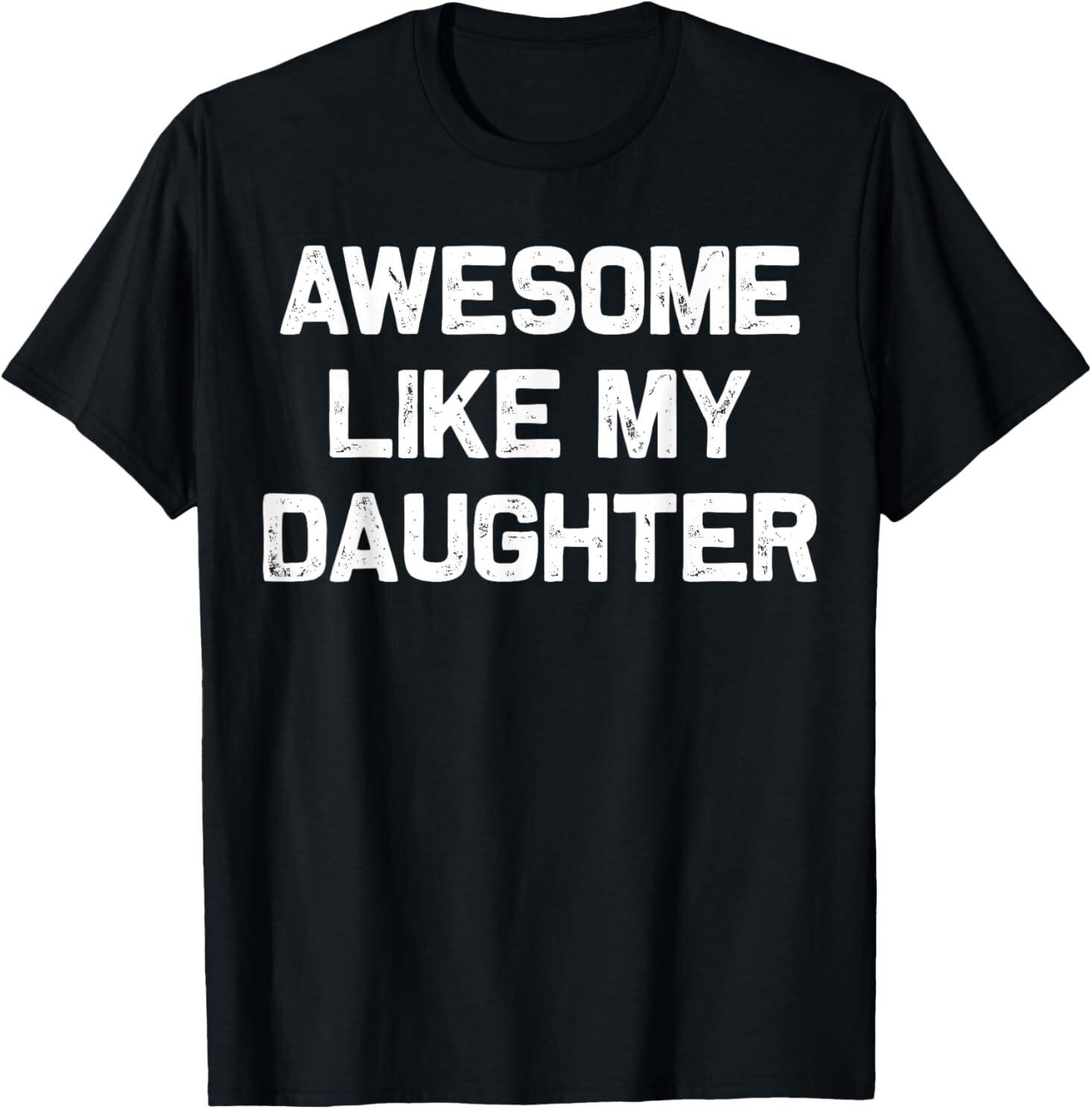 Awesome Like My Daughter Gifts Men Funny Fathers Day Dad T-Shirt Mens Womens Tees Top M