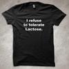 I Refuse To Tolerate Lactose - Printed T-Shirt