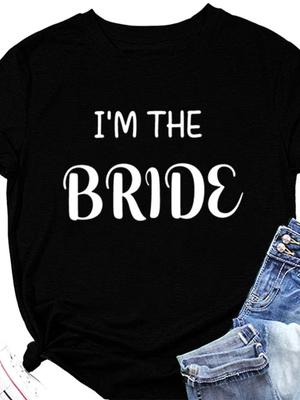 I'M THE BRIDE Letter Print Women T Shirt Short Sleeve O Neck Loose Women Tshirt Ladies Tee Shirt Tops Camisetas Mujer