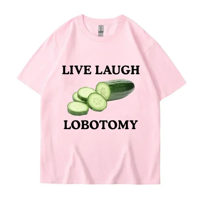 Live Laughing lobotomy cucumbers Fun mee creative t-shirt humor casual t-shirt Top streetwear