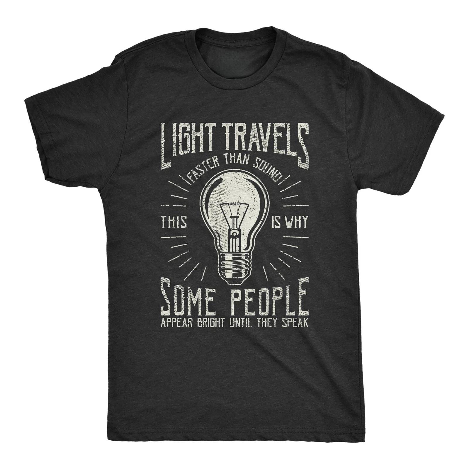 Mens Light Travels Faster T shirt Funny Insult Sarcastic Graphic Novelty S