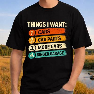 Things I Want Cars Car Parts More Bigger Garage T Shirt Funny Guy Enthusiast  Vintage Washed Stretched Casual Stylish Slightly