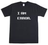 I AM ERROR Retro Meme Gamer Geek Funny Unisexs Reguar Fit TShirt