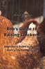 The Bob's Guide To Raising Chickens : Beginner's Guide To Raising and Caring for Chickens Book