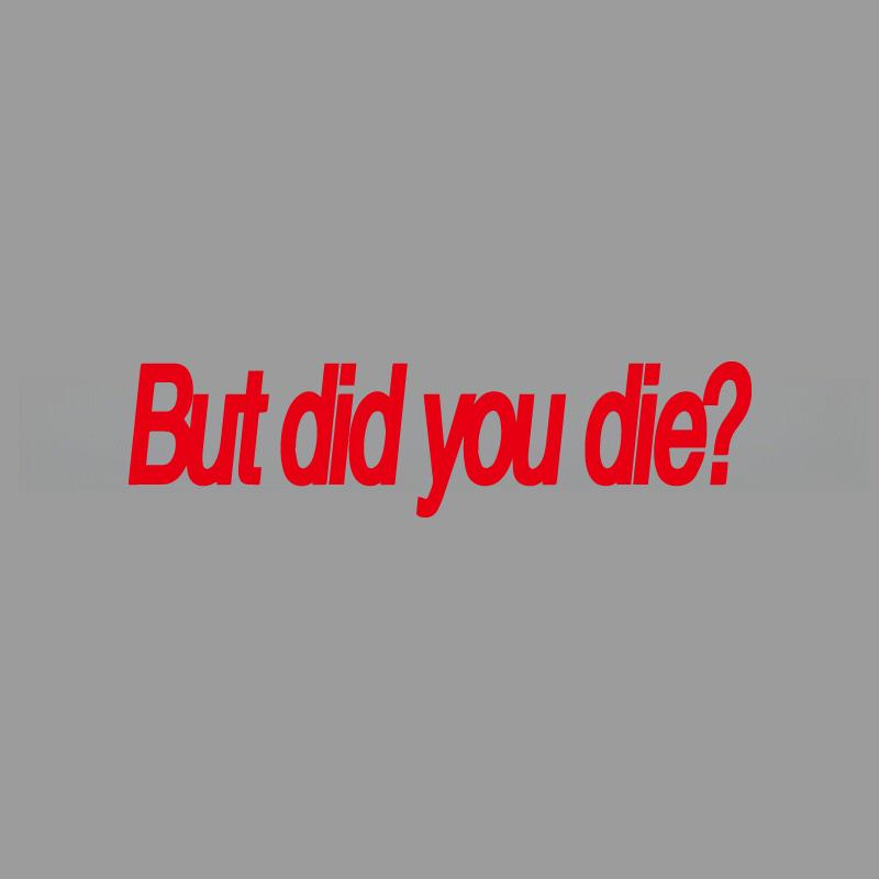 But Did You Die Fun Engraved Stickers Creativeandfunny Stickers For Cartoon Fansandloverhigh Quality For Car Trucks Motorcycles