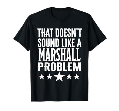 Marshall Problem Name Doesn t Sound Like It T-Shirt