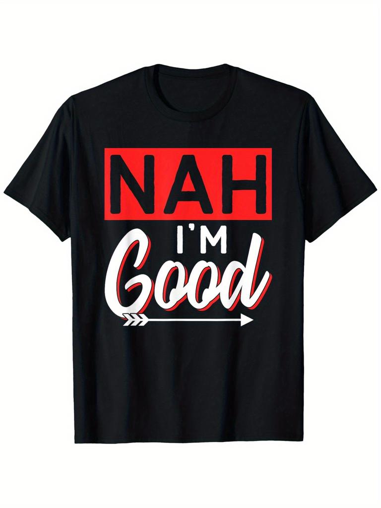 Nah Im Good Sarcastic Humor Graphic T-Shirt Cotton Casual Daily Short Sleeve Tee for Men