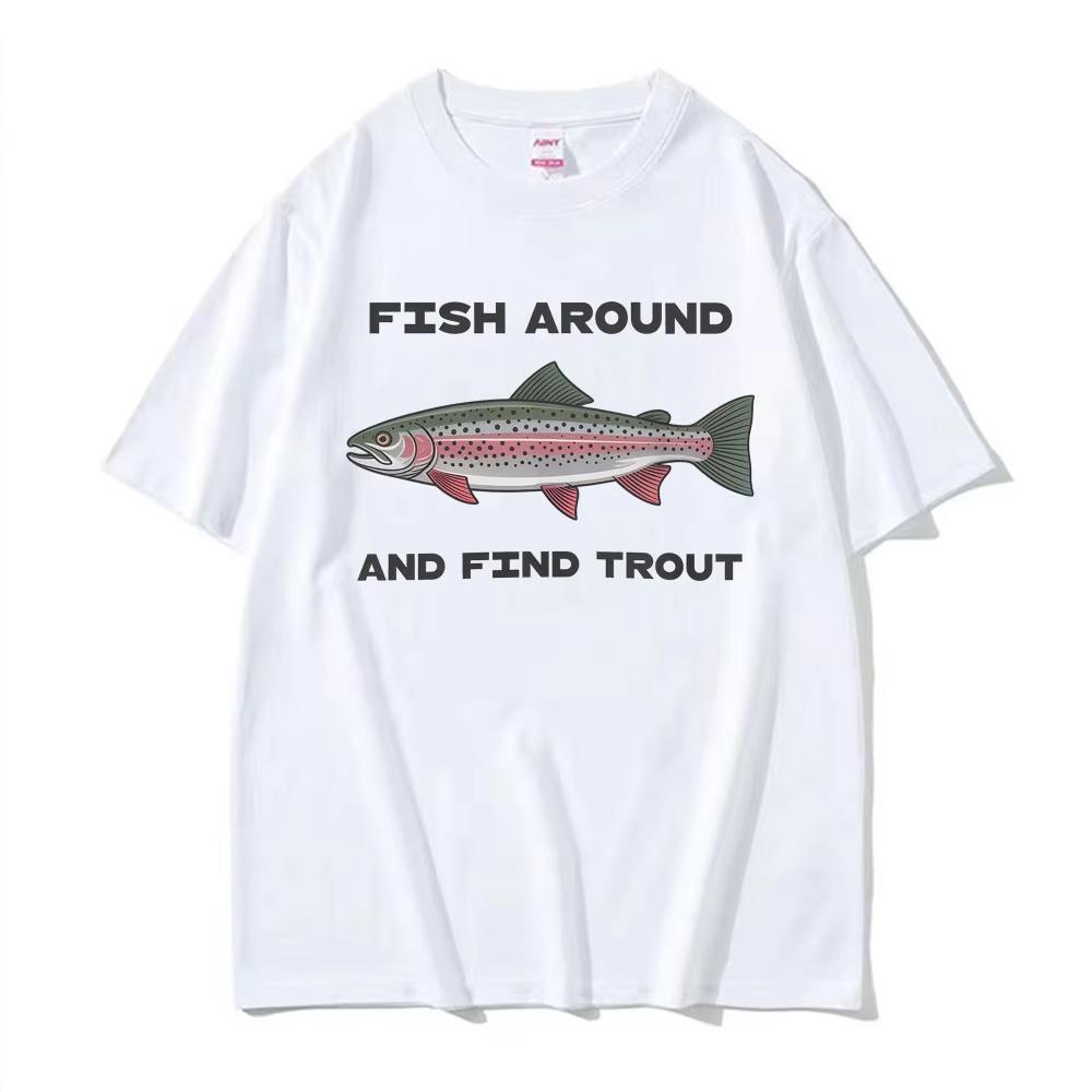 

Fish Around and Find Trout Graphic Tee Shirt Men Women Fashion Gothic Street T-shirt Casual O-Neck Short Sleeve Hot Sale T Shirt S разноцветный