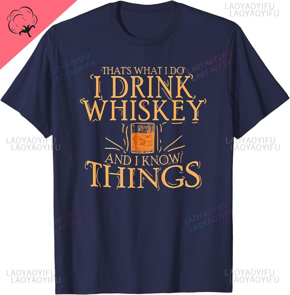 Thats What I Do I Drink Whiskey and I Know Things TShirt Unique for Men Women Party Short Sleeve Cotton Clothing Streetwear