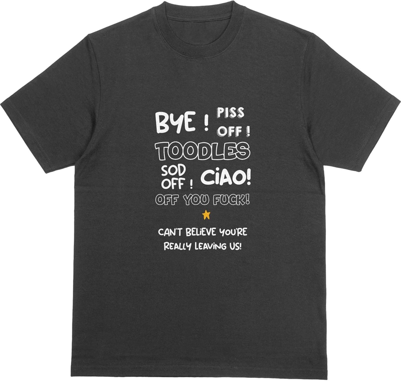 

Bye Piss Off Toodles Sod Off Ciao T-Shirt | Funny Novelty Tee | Free UK Postage 5XL різнокольоровий