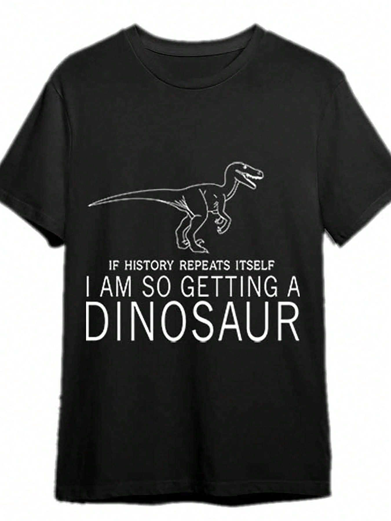 

Mens Casual Dinosaur Graphic TShirt Crew Neck Black with White Text If History Repeats Itself I Am Getting A Dinosaur 4XL