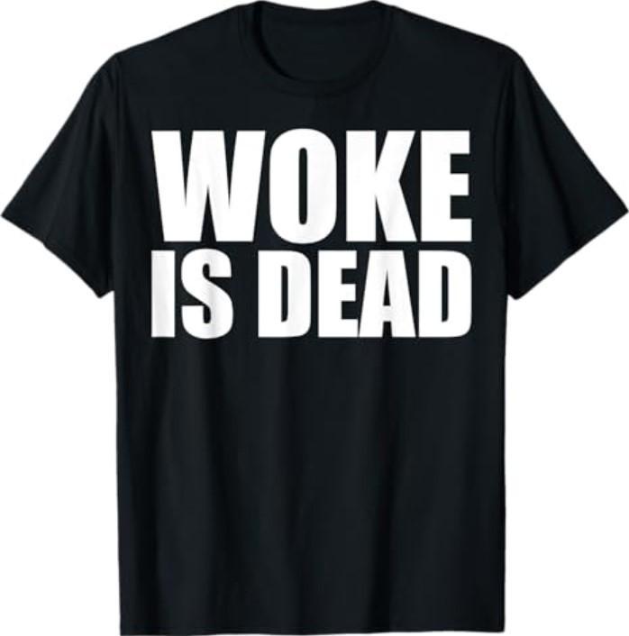 Woke is Dead Funny Slogan Funny Meme Quote for Sarcastic T-Shirt XXXXL