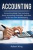 The Accounting : Accounting Made Easy, Including Basic Accounting Principles, and How To Do Your Own Bookkeeping! Book