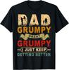 I'm a Dad Grumpy Great Grumpy I Just Kepp Getting Better T-Shirt