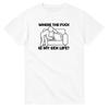Where the F Is My Sex Life? T-Shirt